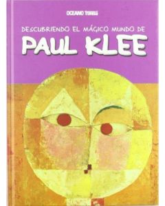 PAUL KLEE- DESCUBRIENDO EL MAGICO MUNDO DE