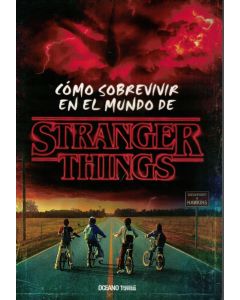STRANGER THINGS -COMO SOBREVIVIR AL MUNDO DE STRANGER THINGS