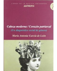 CABEZA MODERNA / CORAZON PATRIARCAL (UN DIAGNOSTICO SOCIAL DEL GENERO)
