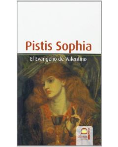PISTIS SOPHIA . EL EVANGELIO DE VALENTINO