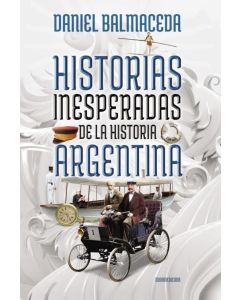 HISTORIAS INESPERADAS DE LA HISTORIA ARGENTINA