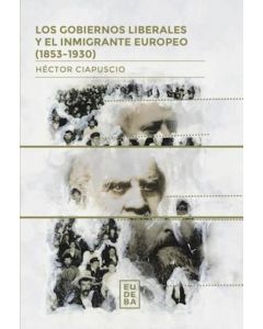 GOBIERNOS LIBERALES Y EL INMIGRANTE EUROPEO (1853-1930), LOS