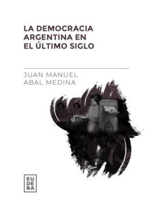DEMOCRACIA ARGENTINA EN EL ULTIMO SIGLO, LA