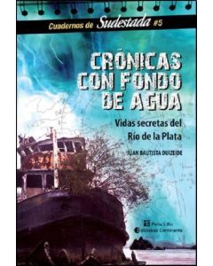 CRONICAS CON FONDO DE AGUA- VIDAS SECRETAS DEL RIO DE LA PLA