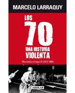 70 UNA HISTORIA VIOLENTA, LOS- MARCADOS A FUEGO III (1973-1983}