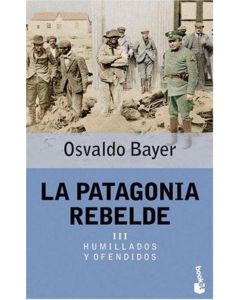 PATAGONIA REBELDE III, LA- HUMILLADOS Y OFENDIDOS (B)
