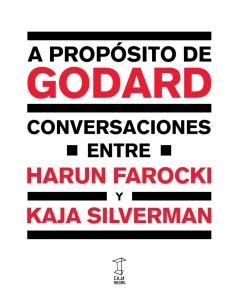 A PROPOSITO DE GODARD- CONVERSACIONES ENTRE HARUN FAROCKI Y KAJA SILVERMAN