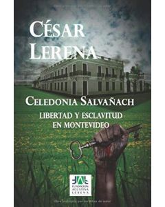 CELEDONIA SALVAÑACH- LIBERTAD Y ESCLAVITUD EN MONTEVIDEO