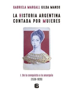 HISTORIA ARGENTINA CONTADA POR MUJERES, LA