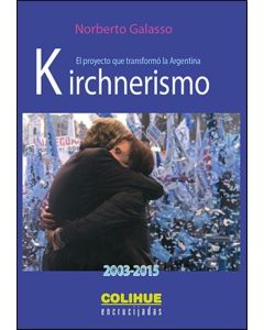 KIRCHNERISMO- EL PROYECTO QUE TRANSFORMO LA ARGENTINA 2003-2015