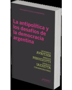 ANTIPOLITICA Y LOS DESAFIOS DE LA DEMOCRACIA ARGENTINA, LA